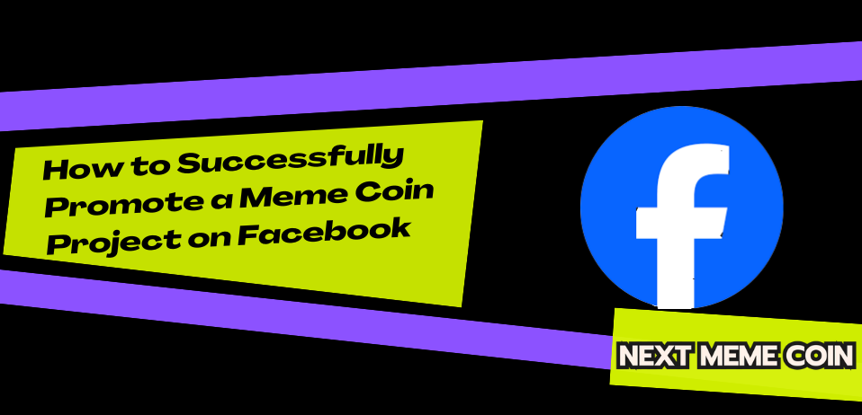 How to Successfully Promote a Meme Coin Project on Facebook